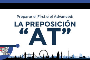 Preparar el First o el Advanced: La preposición "AT"