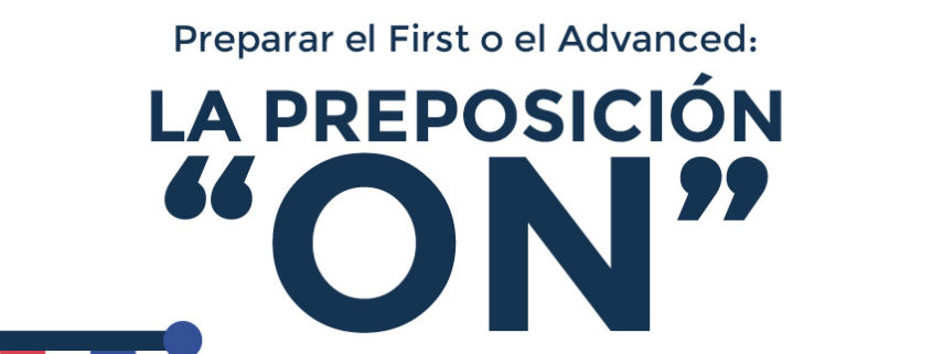 Preparar el First o el Advanced: La preposición "ON"